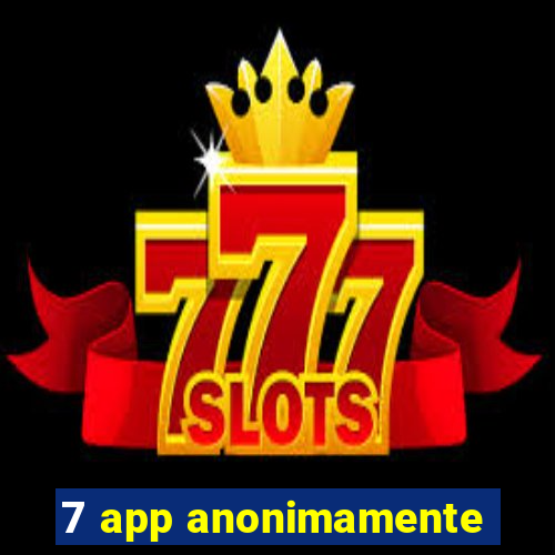 7 app anonimamente